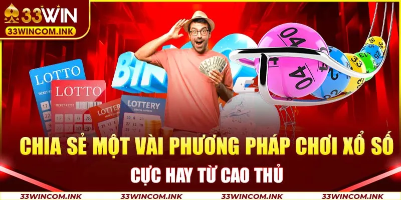 Chia sẻ một vài phương pháp chơi xổ số cực hay từ cao thủ