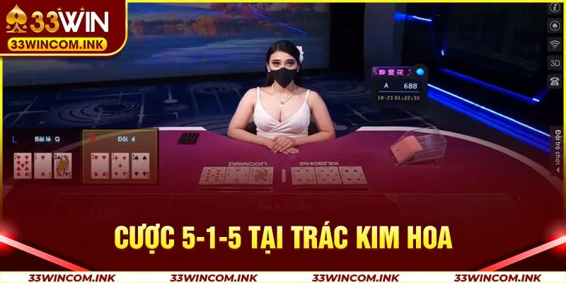 Cược 5-1-5 tại Trác Kim Hoa