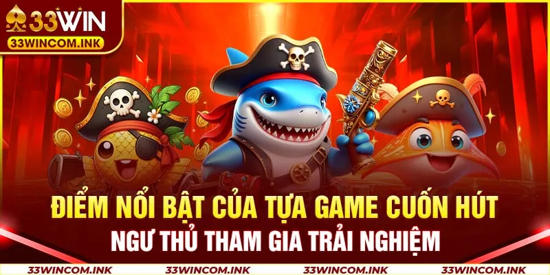 Điểm nổi bật của tựa game cuốn hút ngư thủ tham gia trải nghiệmĐiểm nổi bật của tựa game cuốn hút ngư thủ tham gia trải nghiệm