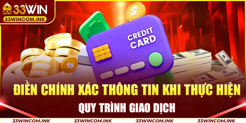 Điền chính xác thông tin khi thực hiện quy trình giao dịch