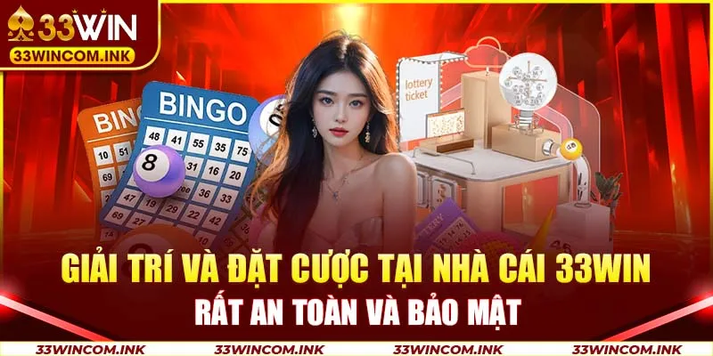 Giải trí và đặt cược tại nhà cái 33WIN rất an toàn và bảo mật