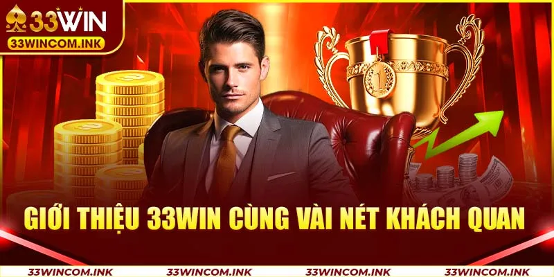 Giới thiệu 33win cùng vài nét khách quan