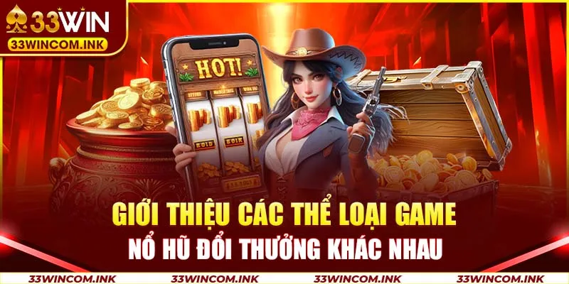 Giới thiệu các thể loại game nổ hũ đổi thưởng khác nhau