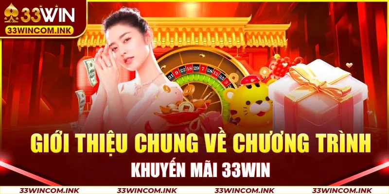 Giới thiệu chung về chương trình khuyến mãi 33Win
