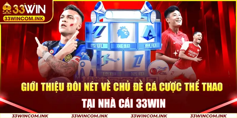 Giới thiệu đôi nét về chủ đề cá cược thể thao tại nhà cái 33Win