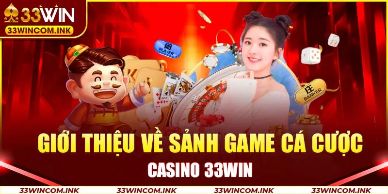 Giới thiệu về sảnh game cá cược Casino 33win