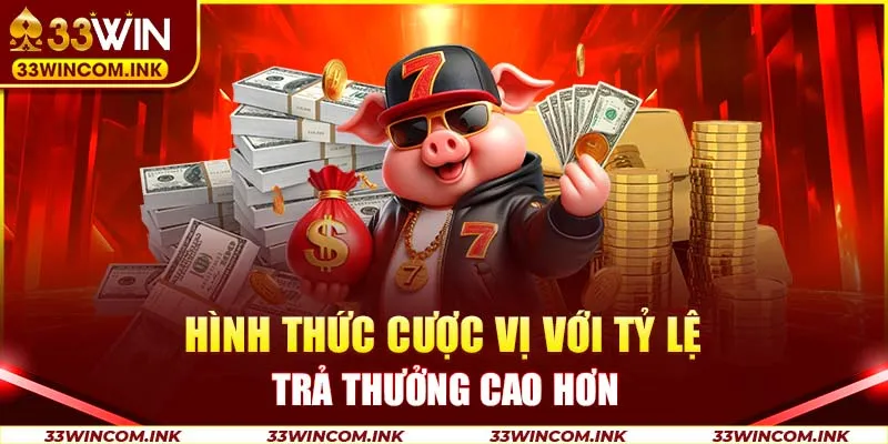 Hình thức cược vị với tỷ lệ trả thưởng cao hơn