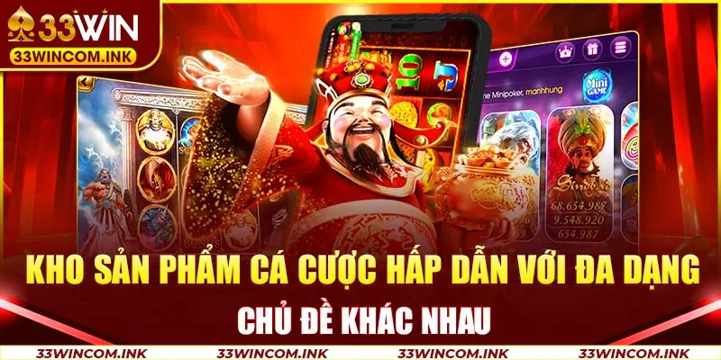 Kho sản phẩm cá cược hấp dẫn với đa dạng chủ đề khác nhau