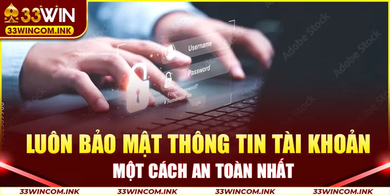 Luôn bảo mật thông tin tài khoản một cách an toàn nhất