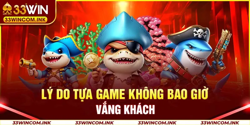 Lý do tựa game không bao giờ vắng khách