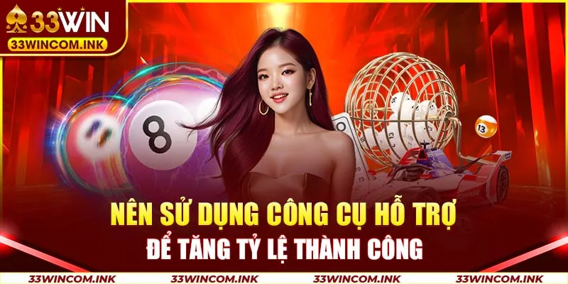 Nên sử dụng công cụ hỗ trợ để tăng tỷ lệ thành công