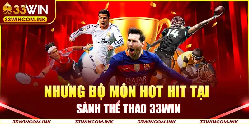 Nhưng bộ môn hot hit tại sảnh thể thao 33Win