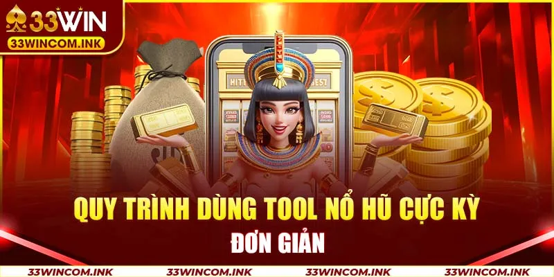 Quy trình dùng tool nổ hũ cực kỳ đơn giản