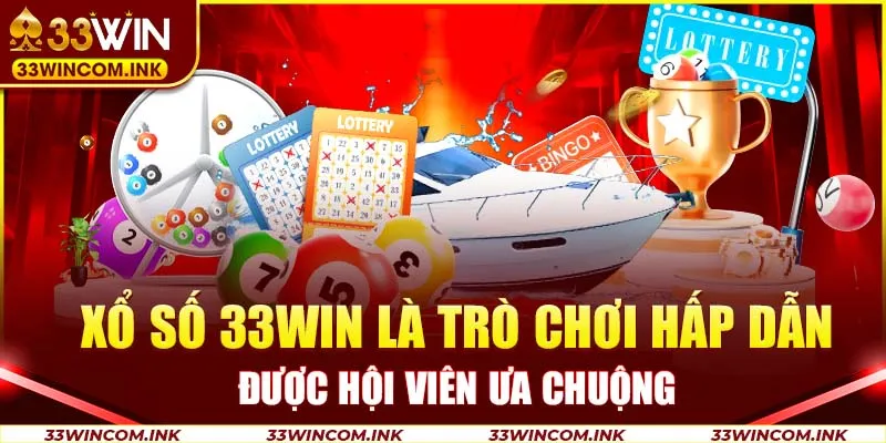 Xổ số 33WIN là trò chơi hấp dẫn, được hội viên ưa chuộng